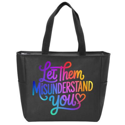 Let Them Misunderstand You Funny Mental Health Zip Tote Bag