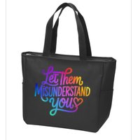 Let Them Misunderstand You Funny Mental Health Zip Tote Bag