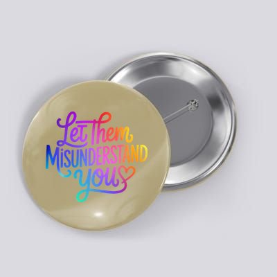 Let Them Misunderstand You Funny Mental Health Button