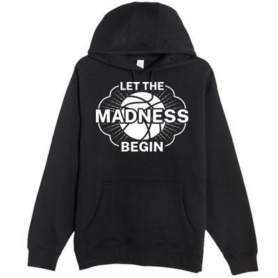 Let The Madness Begin March Madness Premium Pullover Hoodie