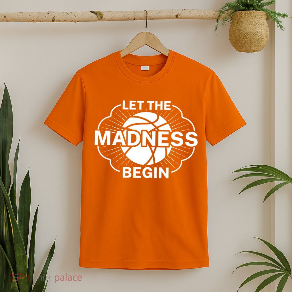 Let The Madness Begin March Madness T-Shirt