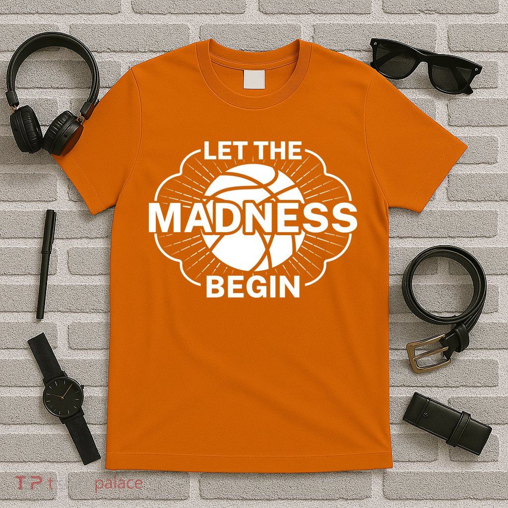 Let The Madness Begin March Madness T-Shirt