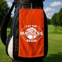 Let The Madness Begin March Madness Golf Towel