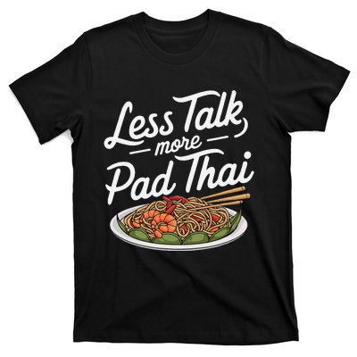 Less Talk More Pad Thai Funny Humor Food Text Joke T-Shirt