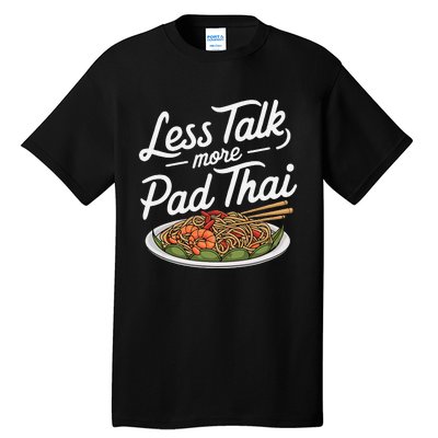 Less Talk More Pad Thai Funny Humor Food Text Joke Tall T-Shirt