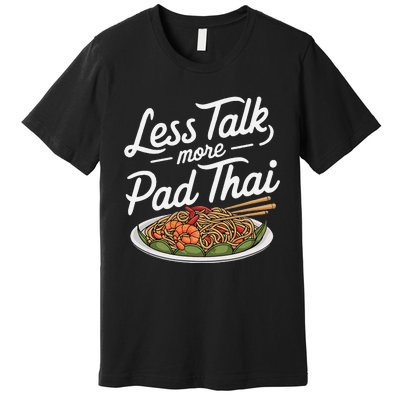 Less Talk More Pad Thai Funny Humor Food Text Joke Premium T-Shirt