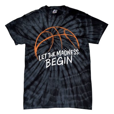 Let The Madness Begin I Funny Basketball Season Tie-Dye T-Shirt