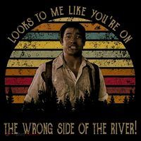 Looks To Me Like You're On The Wrong Side Of The River Vintage Movie Performance Shirt