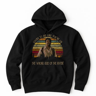 Looks To Me Like You're On The Wrong Side Of The River Vintage Movie Hoodie