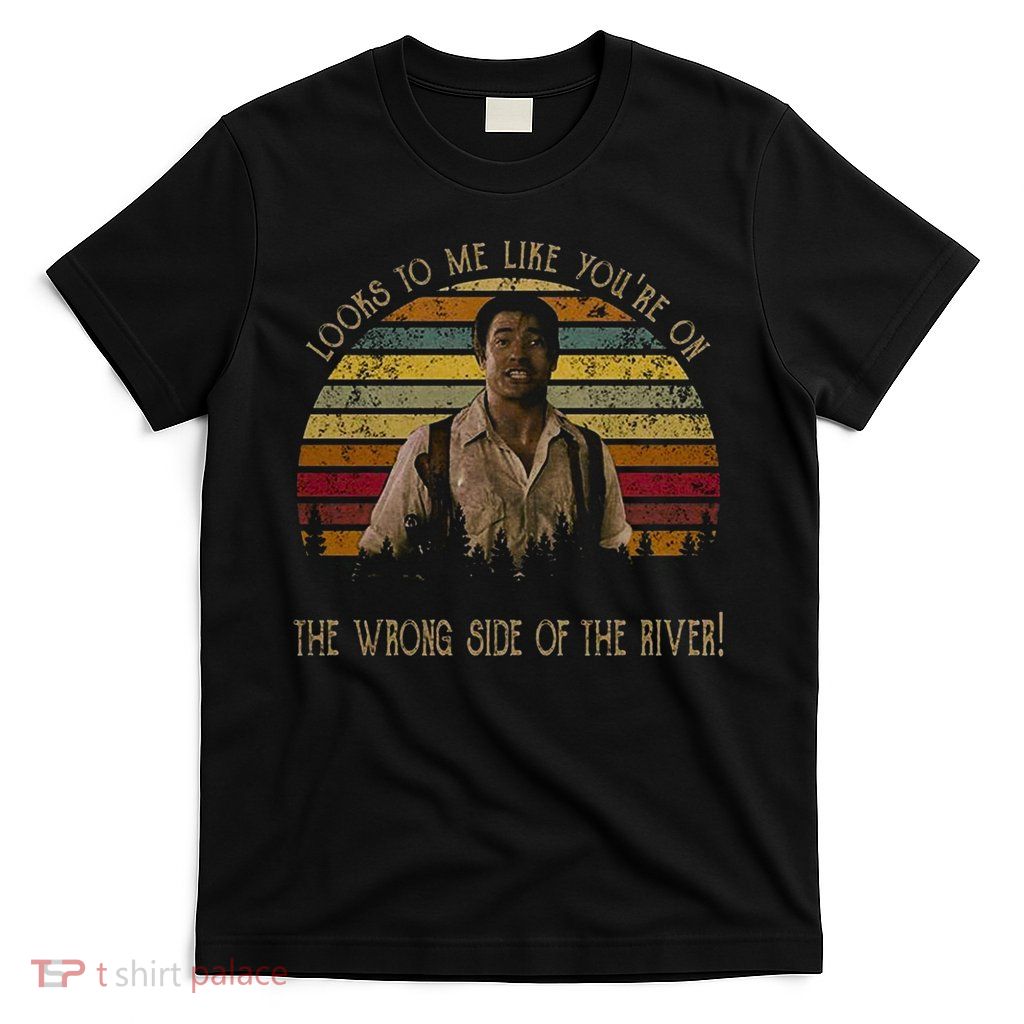 Looks To Me Like You're On The Wrong Side Of The River Vintage Movie T-Shirt