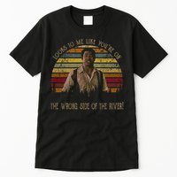 Looks To Me Like You're On The Wrong Side Of The River Vintage Movie Tall T-Shirt