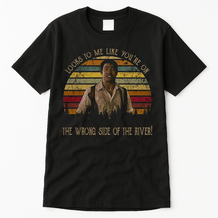 Looks To Me Like You're On The Wrong Side Of The River Vintage Movie Tall T-Shirt