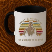 Looks To Me Like You're On The Wrong Side Of The River Vintage Movie Mug