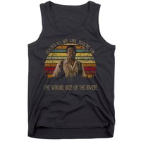 Looks To Me Like You're On The Wrong Side Of The River Vintage Movie Tank Top