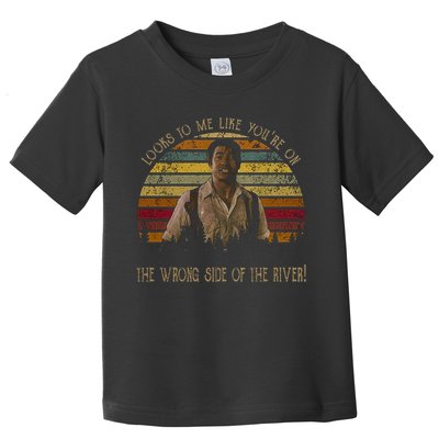 Looks To Me Like You're On The Wrong Side Of The River Vintage Movie Toddler T-Shirt