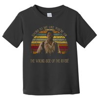 Looks To Me Like You're On The Wrong Side Of The River Vintage Movie Toddler T-Shirt