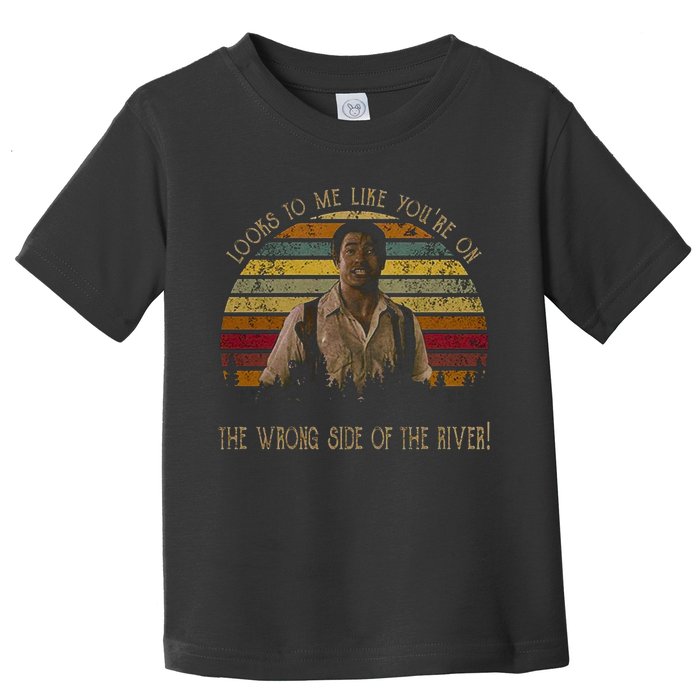 Looks To Me Like You're On The Wrong Side Of The River Vintage Movie Toddler T-Shirt