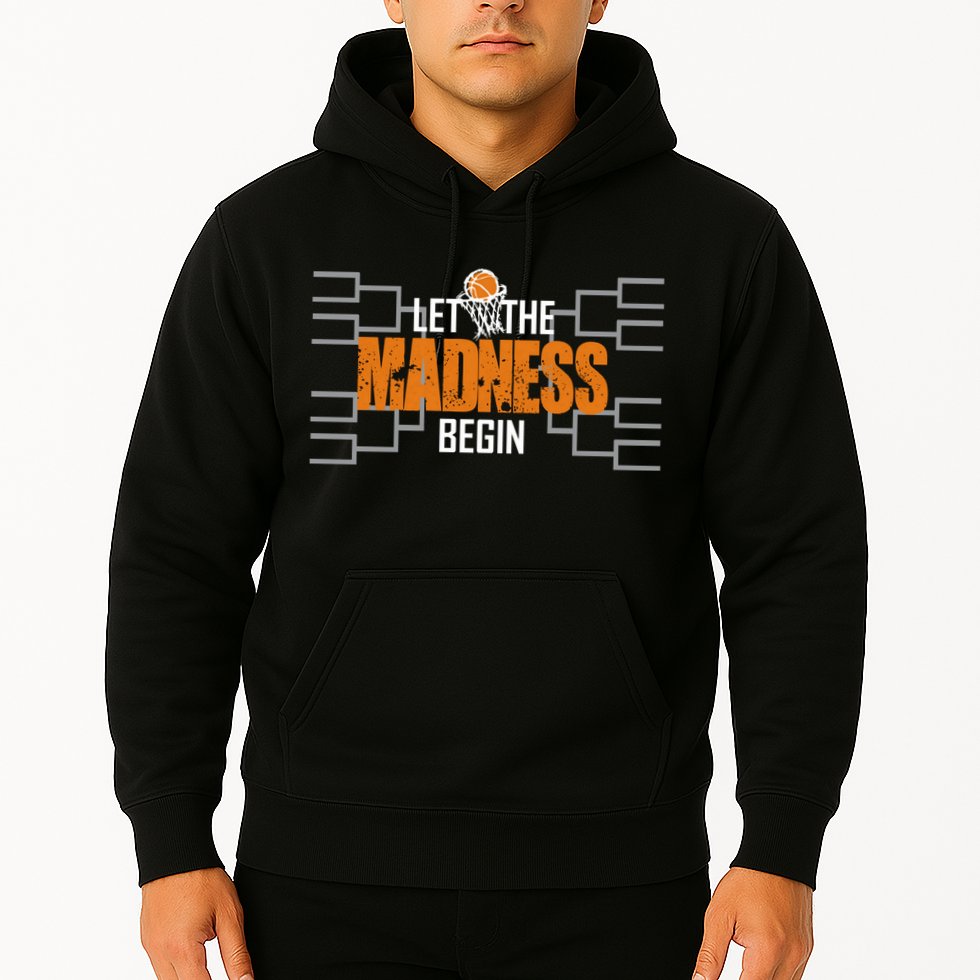 Let The Madness Begin A Funny Gift For Basketball Madness College March Hoodie
