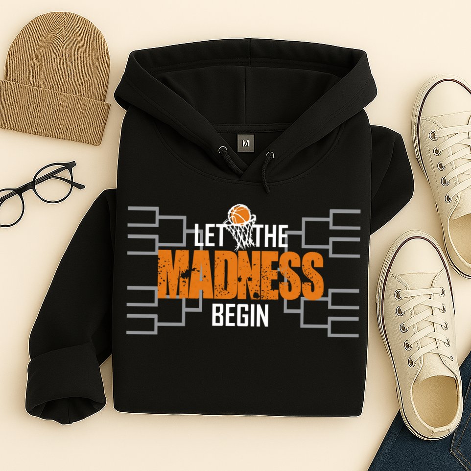 Let The Madness Begin A Funny Gift For Basketball Madness College March Hoodie