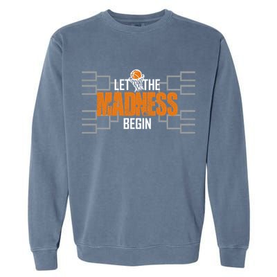 Let The Madness Begin A Funny Gift For Basketball Madness College March Garment-Dyed Sweatshirt