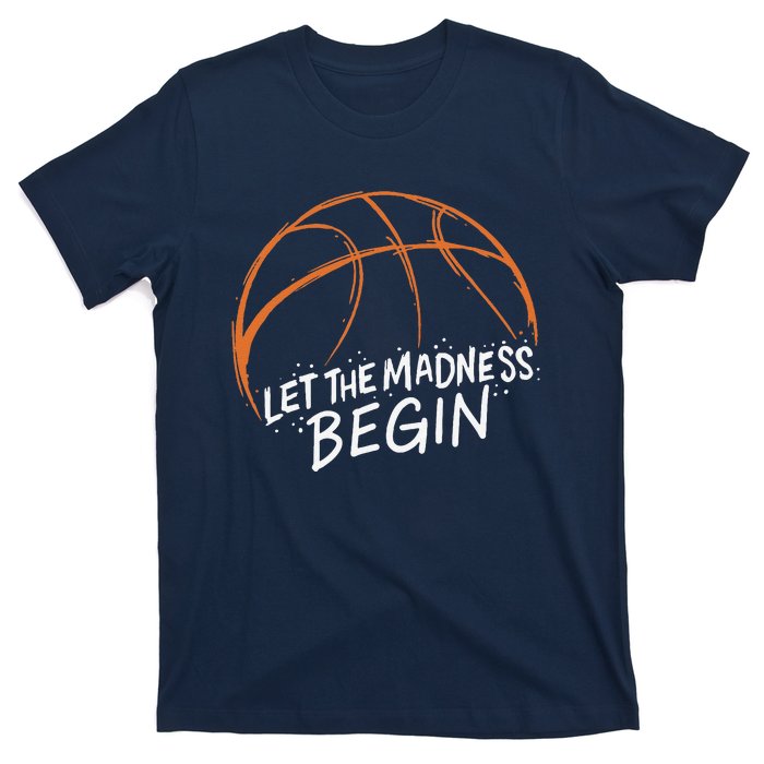 Let The Madness Begin I Funny Basketball Season T-Shirt