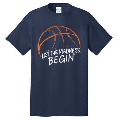 Let The Madness Begin I Funny Basketball Season Tall T-Shirt