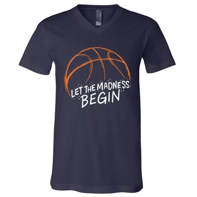 Let The Madness Begin I Funny Basketball Season V-Neck T-Shirt