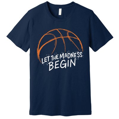 Let The Madness Begin I Funny Basketball Season Premium T-Shirt