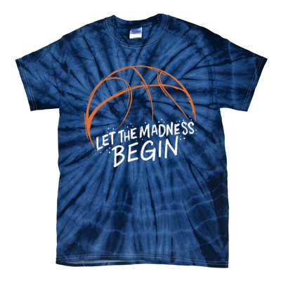 Let The Madness Begin I Funny Basketball Season Tie-Dye T-Shirt