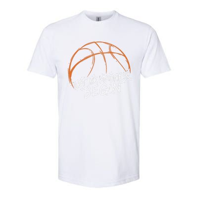 Let The Madness Begin I Funny Basketball Season Softstyle CVC T-Shirt