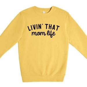 Living That Mom Life Cool Mothers Design Premium Crewneck Sweatshirt