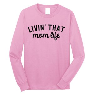 Living That Mom Life Cool Mothers Design Long Sleeve Shirt