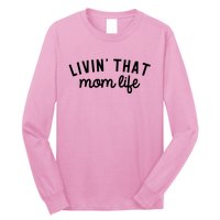 Living That Mom Life Cool Mothers Design Long Sleeve Shirt