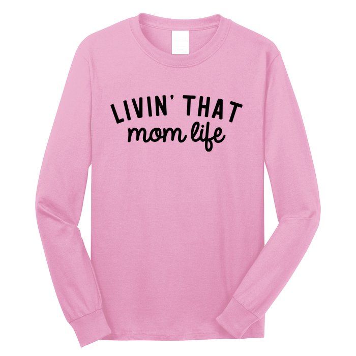 Living That Mom Life Cool Mothers Design Long Sleeve Shirt