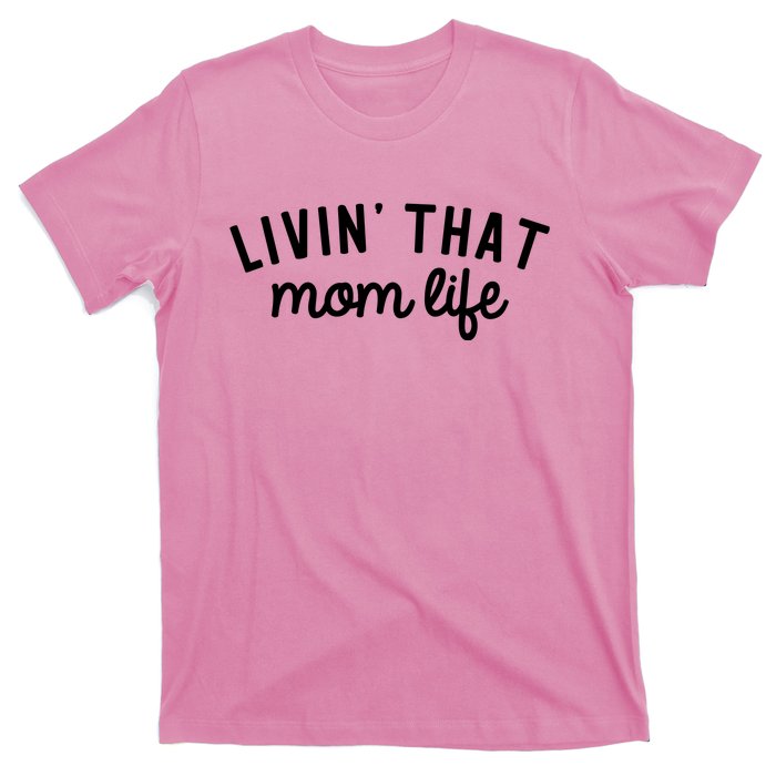 Living That Mom Life Cool Mothers Design T-Shirt