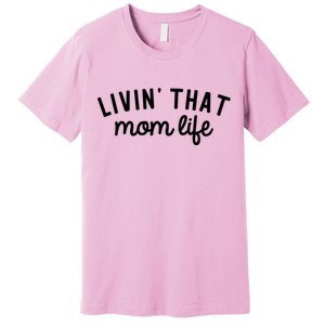 Living That Mom Life Cool Mothers Design Premium T-Shirt