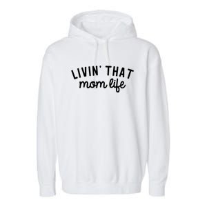 Living That Mom Life Cool Mothers Design Garment-Dyed Fleece Hoodie