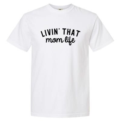 Living That Mom Life Cool Mothers Design Garment-Dyed Heavyweight T-Shirt