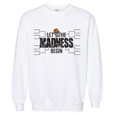 Let The Madness Begin College March Brackets Tournament Garment-Dyed Sweatshirt