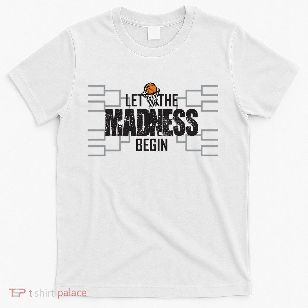 Let The Madness Begin College March Brackets Tournament T-Shirt