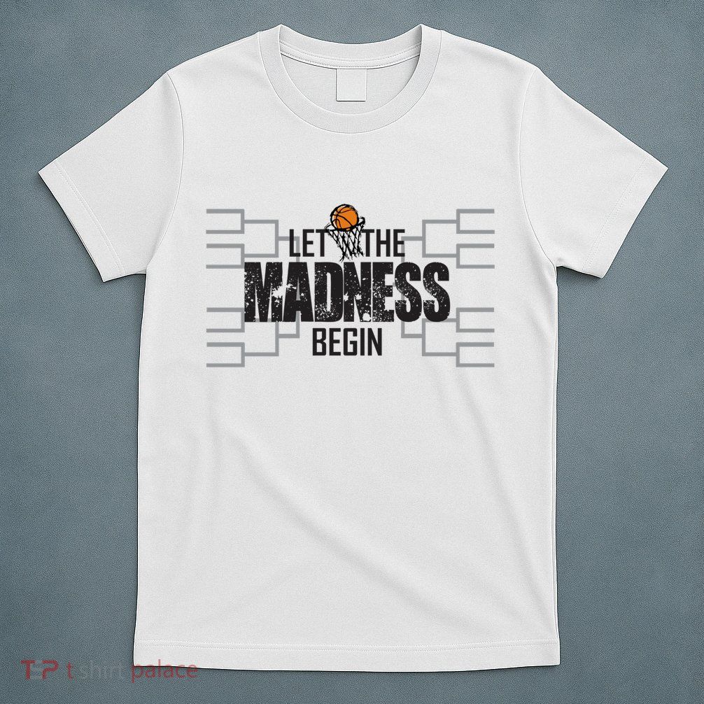 Let The Madness Begin College March Brackets Tournament T-Shirt