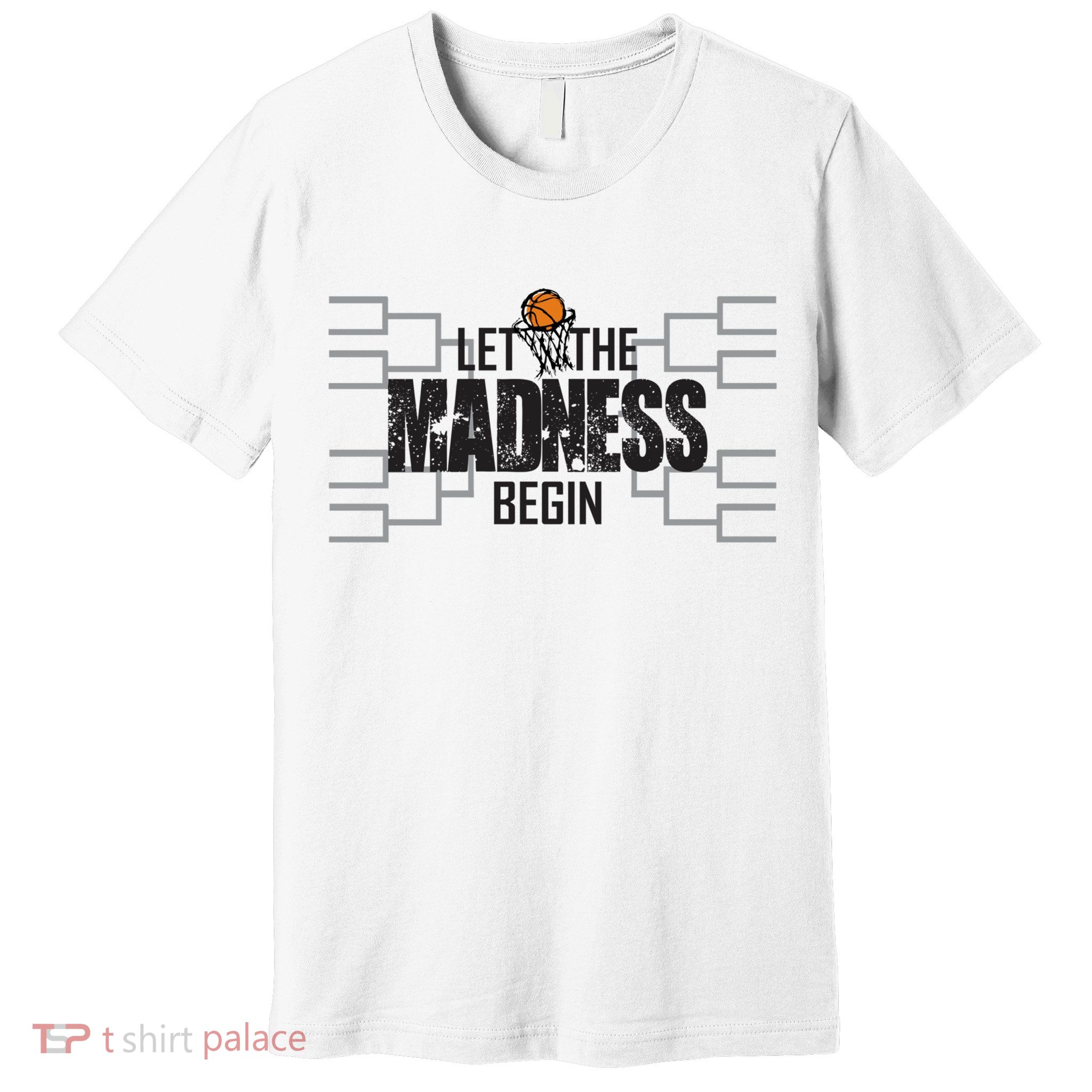 Let The Madness Begin College March Brackets Tournament Premium T-Shirt