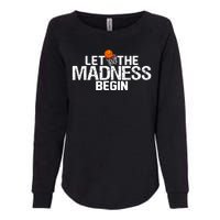 Let The Madness Begin Womens California Wash Sweatshirt