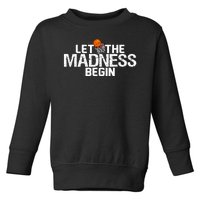 Let The Madness Begin Toddler Sweatshirt