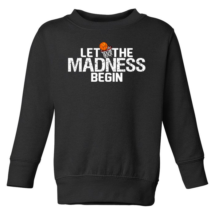 Let The Madness Begin Toddler Sweatshirt