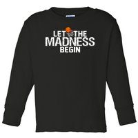 Let The Madness Begin Toddler Long Sleeve Shirt