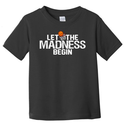 Let The Madness Begin Toddler T-Shirt