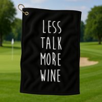 Less Talk More Wine Golf Towel
