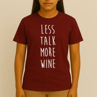 Less Talk More Wine T-Shirt