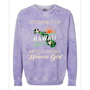 Life Took Me Out Of But ILl Always Be A Hawaii Girl Colorblast Crewneck Sweatshirt